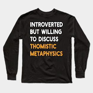 introverted but willing to discuss thomistic metaphysics Long Sleeve T-Shirt